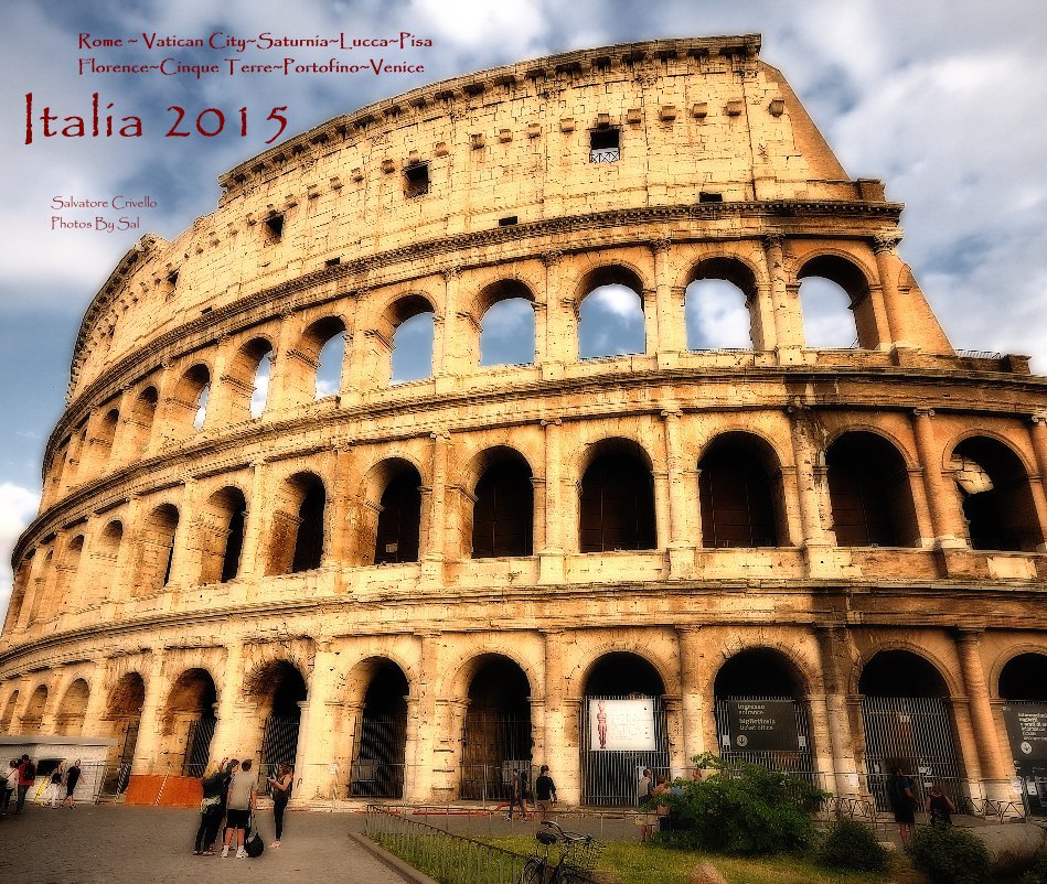 Ver Italia 2015                 Rome ~ Vatican City~Saturnia~Lucca~Pisa Florence~Cinque Terre~Portofino~Venice por Salvatore Crivello ~ Photos By Sal