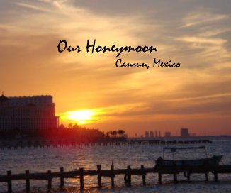 Our Honeymoon Cancun, Mexico book cover