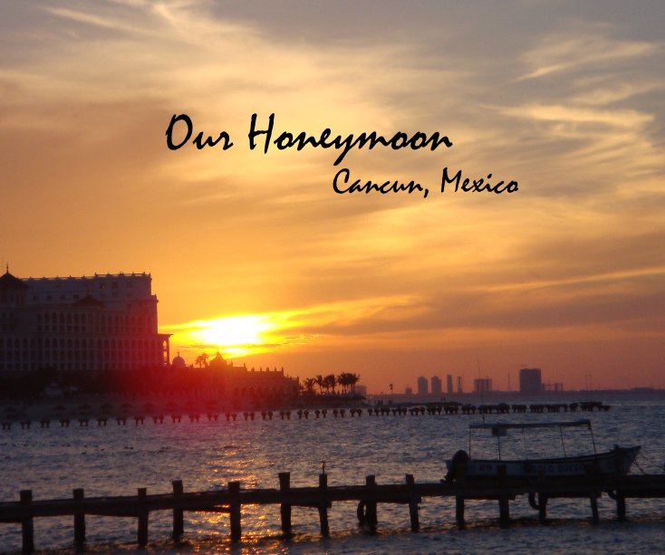 View Our Honeymoon Cancun, Mexico by Angel Mundt