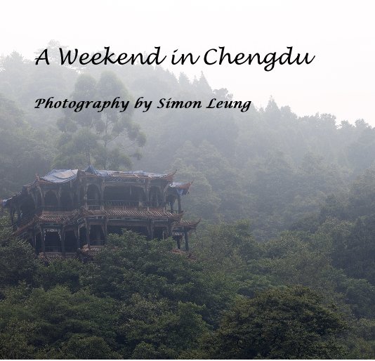 View A Weekend in Chengdu by Photography by Simon Leung