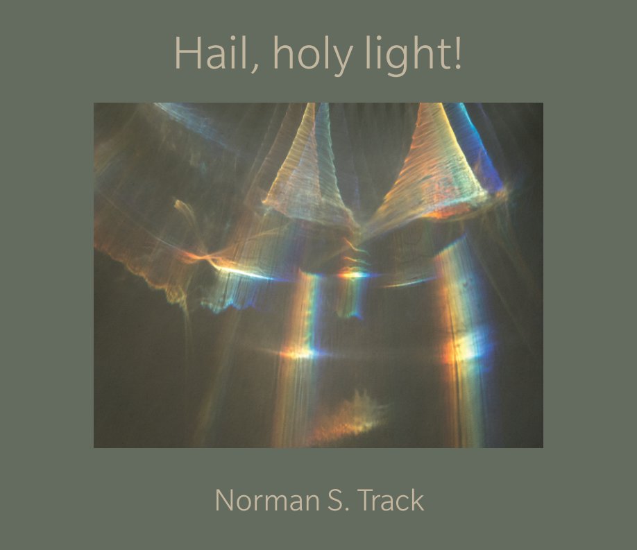View Hail, holy light! by Norman S. Track