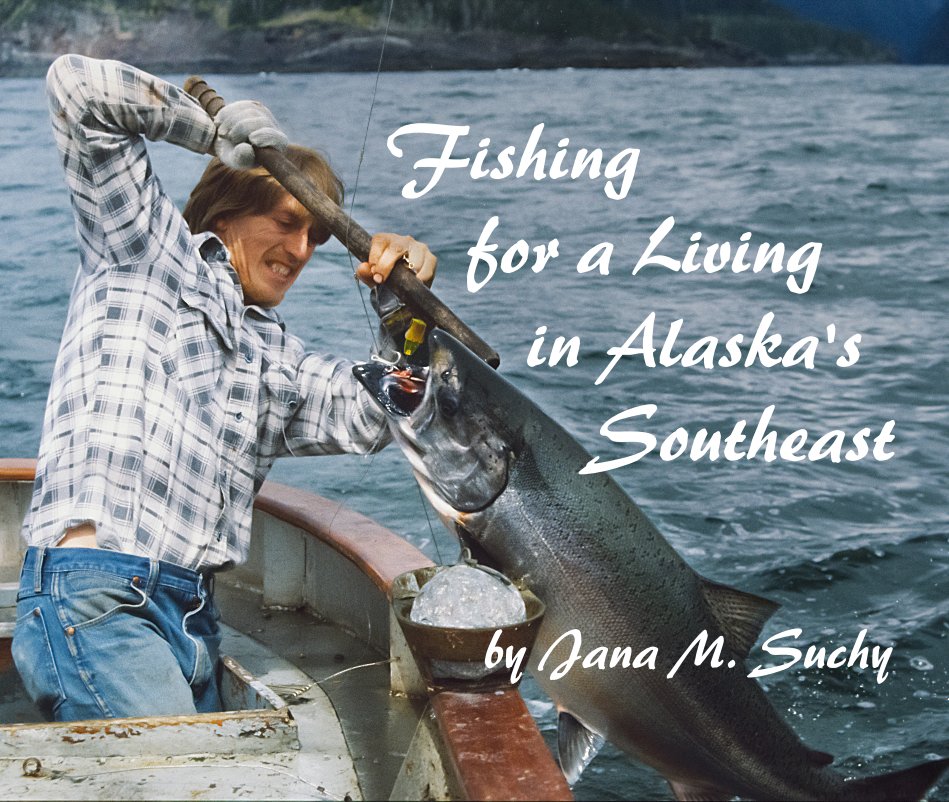 View Fishing for a Living in Alaska's Southeast–11x13 Hardcover by Jana M. Suchy