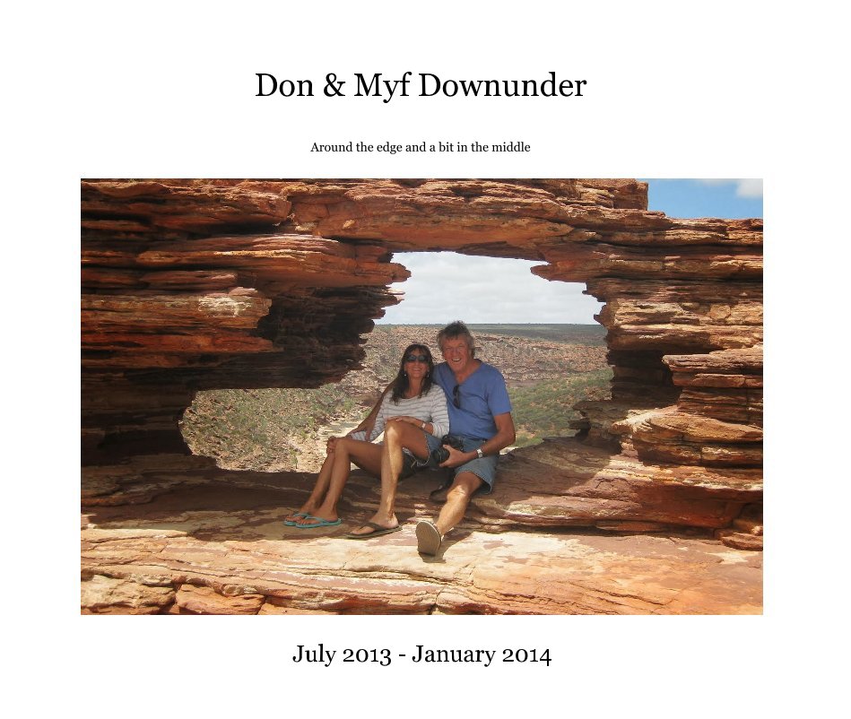 View Don & Myf Downunder Around the edge and a bit in the middle by July 2013 - January 2014