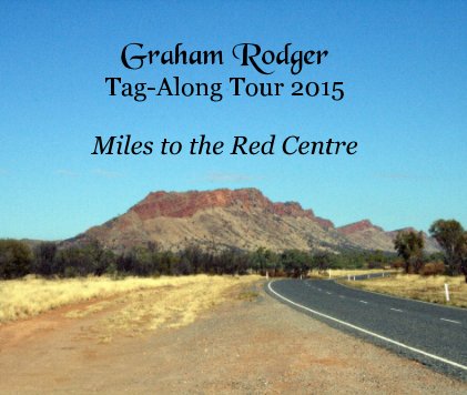 Graham Rodger Tag-Along Tour 2015 Miles to the Red Centre book cover