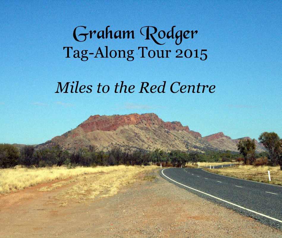 View Graham Rodger Tag-Along Tour 2015 Miles to the Red Centre by Austrak Music Tours