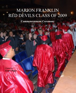 MARION FRANKLIN RED DEVILS CLASS OF 2009 Commencenment Ceremony Created by: Gearl Diggs book cover