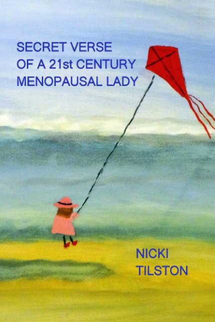 View Secret verse of a 21st century menopausal lady by Nicki Tilston