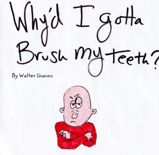 Bekijk Why'd I Gotta Brush My Teeth? op Walter Sharon