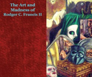 The Art and Madness of Rodger C. Francis II book cover
