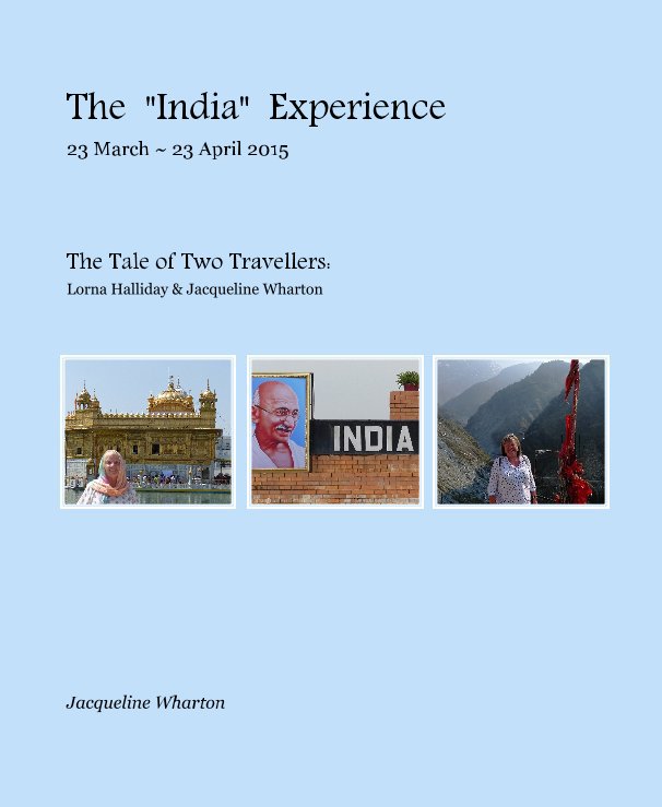 View The "India" Experience 23 March ~ 23 April 2015 by Jacqueline Wharton