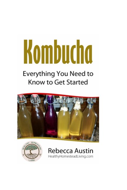 Ver Kombucha: Everything You Need to Know to Get Started por Rebecca Austin Healthy Homestead Living