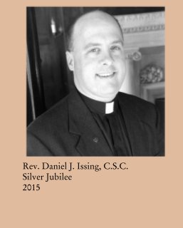 Rev. Daniel J. Issing, C.S.C.  Silver Jubilee  2015 book cover