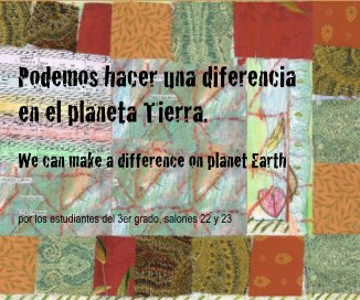 Podemos hacer una diferencia en el planeta Tierra. We can make a difference on planet Earth por los estudiantes del 3er grado, salones 22 y 23 book cover