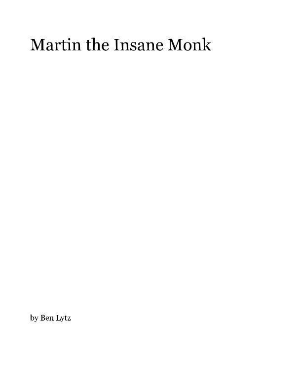 View Martin, the insane monk by Ben Lytz