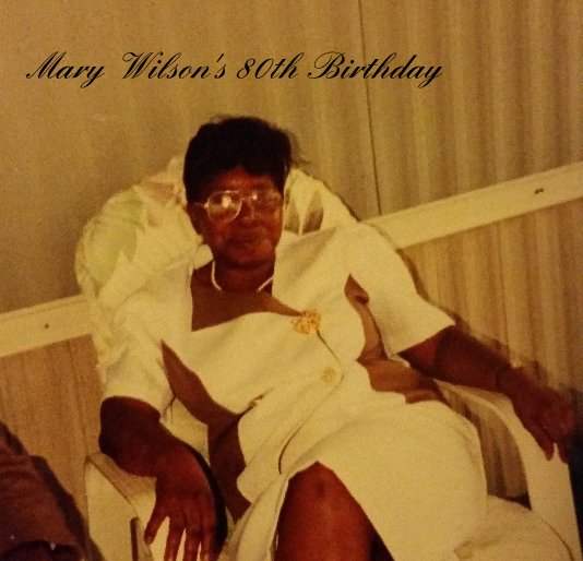 View Mary Wilson's 80th Birthday by by: Ebony Bell