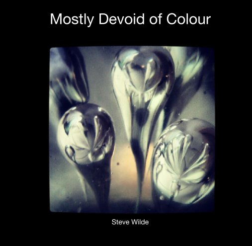 View Mostly Devoid of Colour by Steve Wilde