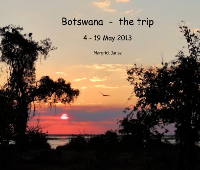 Botswana - the trip 4 - 19 May 2013 book cover