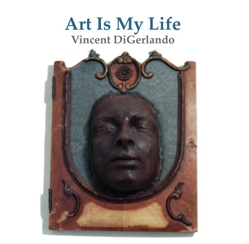View Art Is My Life by Vincent DiGerlando