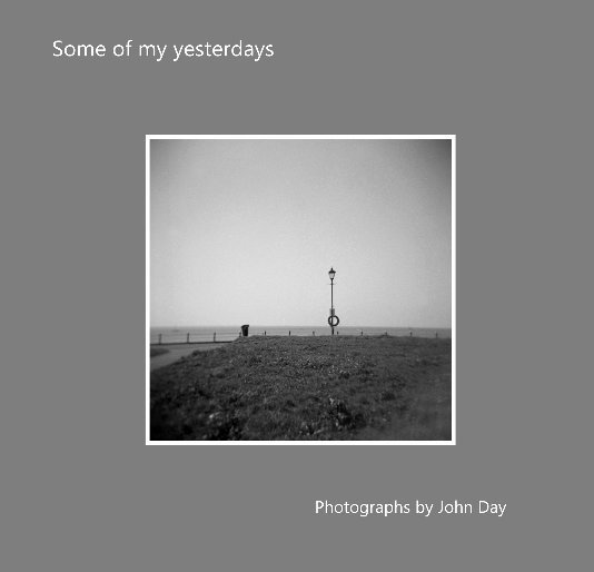 View Some of my yesterdays by John Day
