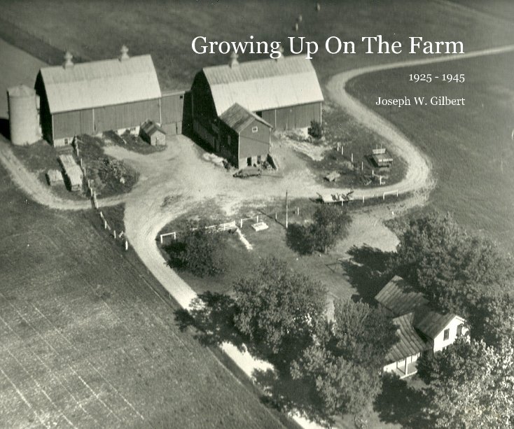 View Growing Up On The Farm by Joseph W. Gilbert