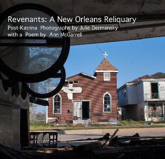 Ver Revenants: A New Orleans Reliquary Post-Katrina por Julie Dermansky /Ann McGarrell