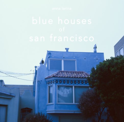 View Blue Houses of San Francisco by Anna Larina