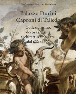 Palazzo Durini Caproni di Taliedo Collezionismo, decorazione e architettura privata dal 600 al 900 book cover