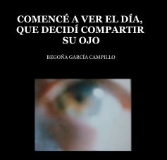 COMENCÉ A VER EL DÍA, QUE DECIDÍ COMPARTIR SU OJO book cover
