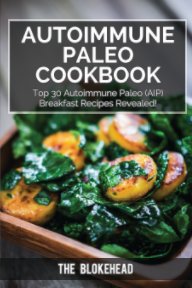 Autoimmune Paleo Cookbook: Top 30 Autoimmune Paleo (AIP) Breakfast Recipes Revealed! book cover