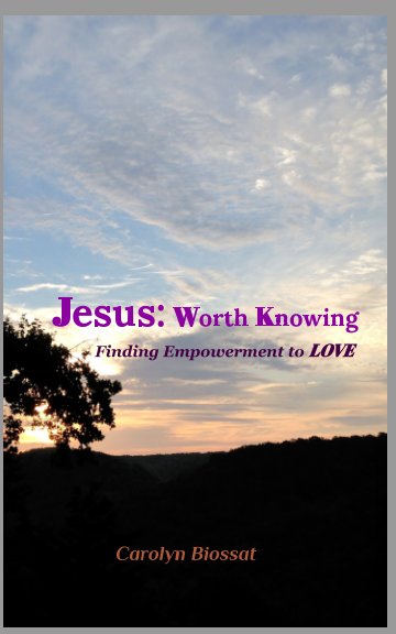 Ver Jesus: Worth Knowing por Carolyn Biossat