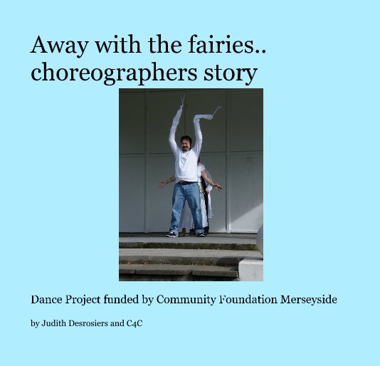 View Away with the fairies.. choreographers story by Judith Desrosiers and C4C