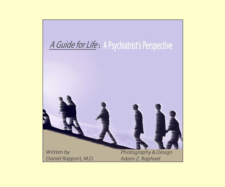 View A Guide for Life - A Psychiatrist's Perspective by Written by Daniel Rapport, MD __ Adam Z. Raphael