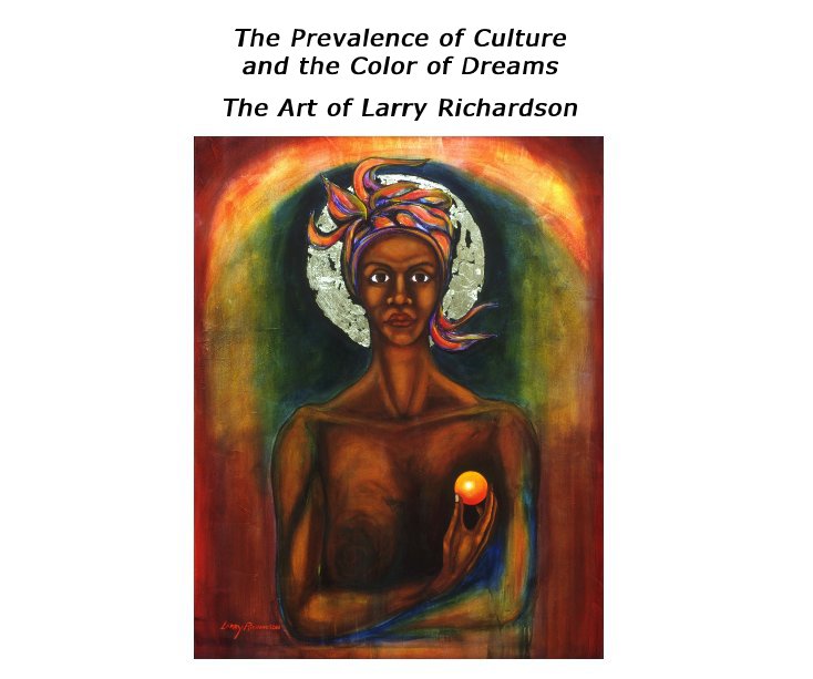 View The Prevalence of Culture and the Color of Dreams The Art of Larry Richardson by Larry Richardson