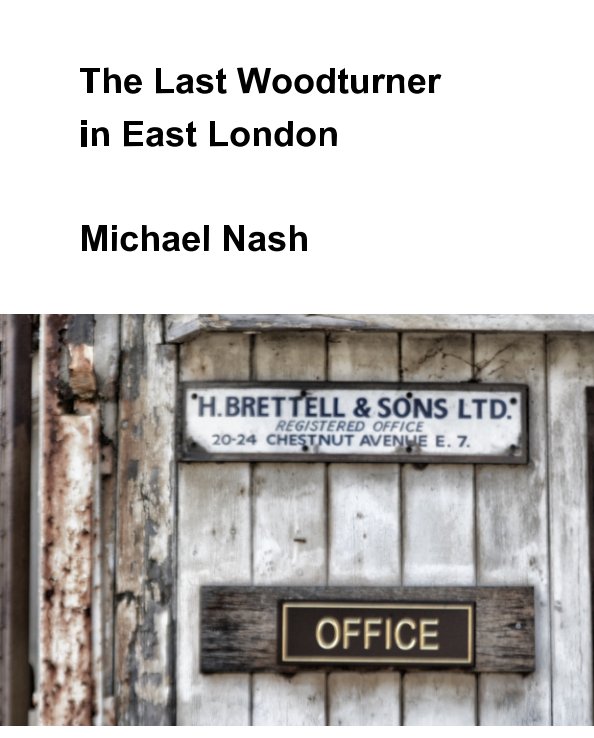 View The Last Woodturner in East London by Michael Nash