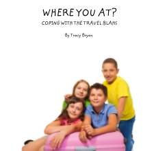 WHERE YOU AT?                      COPING WITH THE TRAVEL BLAHS book cover