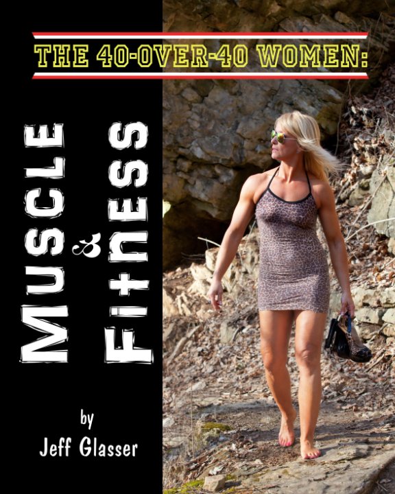 Ver The 40-Over-40 Women: Muscle & Fitness por Jeff Glasser