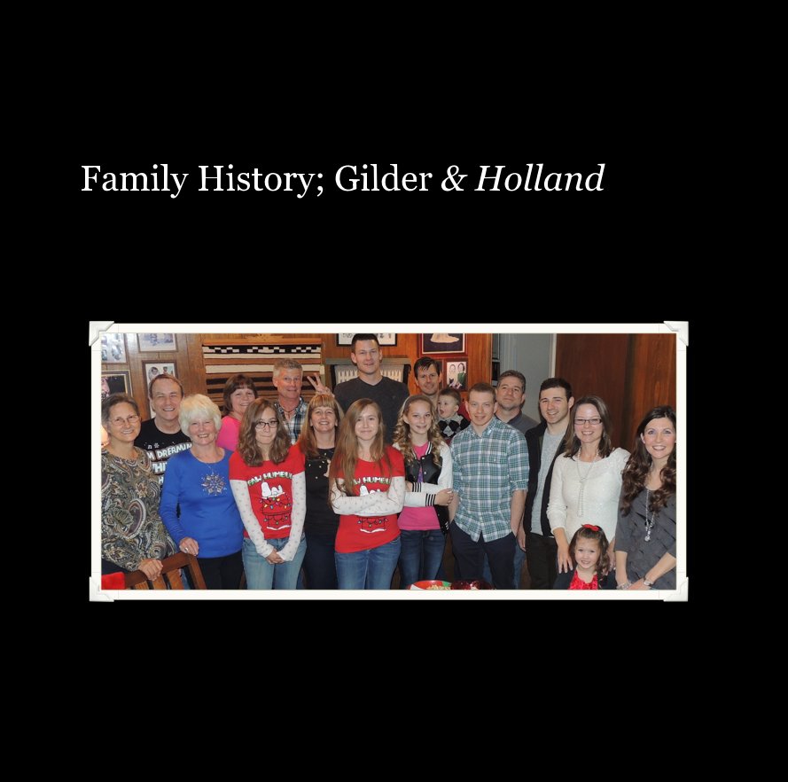View Family History; Gilder & Holland by Linda martin