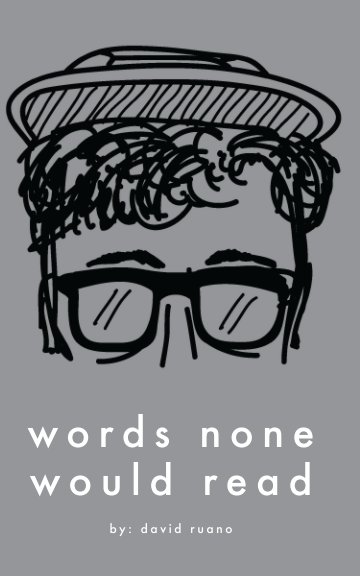 View Words None Would Read by David Ruano