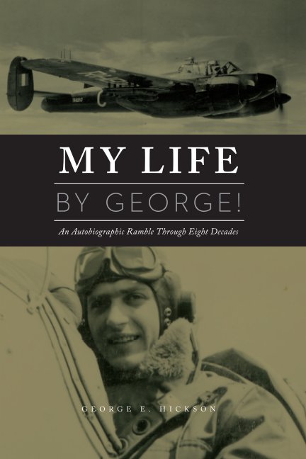 View My Life - By George! by George E. Hickson