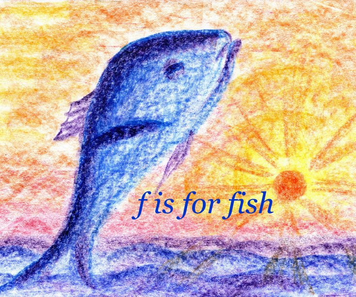View f is for fish by Deirdre Harris