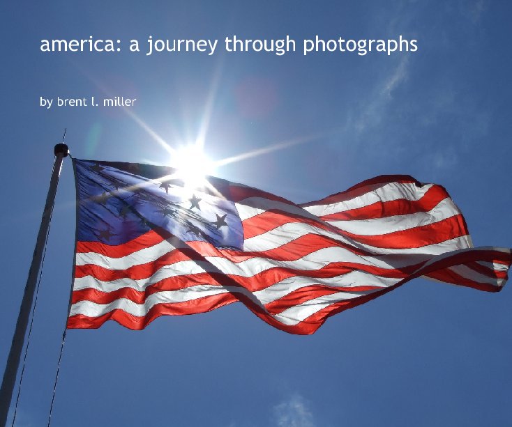 Bekijk america: a journey through photographs op photographs by Brent L. Miller