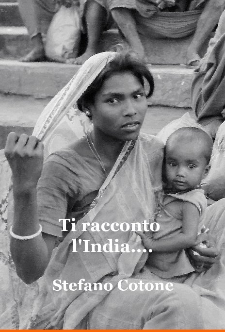 View Ti racconto l'India.... by Stefano Cotone