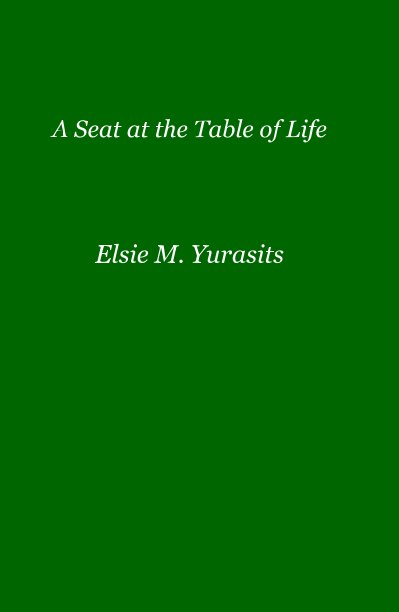 A Seat at the Table of Life nach Elsie M. Yurasits anzeigen