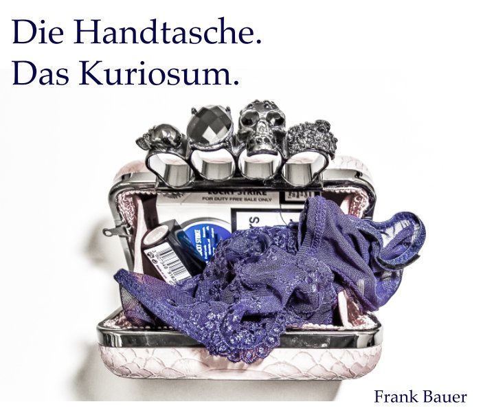 Bekijk Die Handtasche. Das Kuriosum. op Frank Bauer