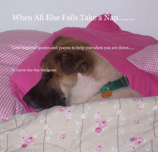 Ver When All Else Fails Take a Nap........ por Carrie Sue Day Snelgrove