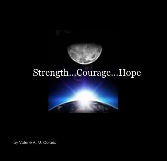 Ver Strength...Courage...Hope por Valerie A. M. Colaric