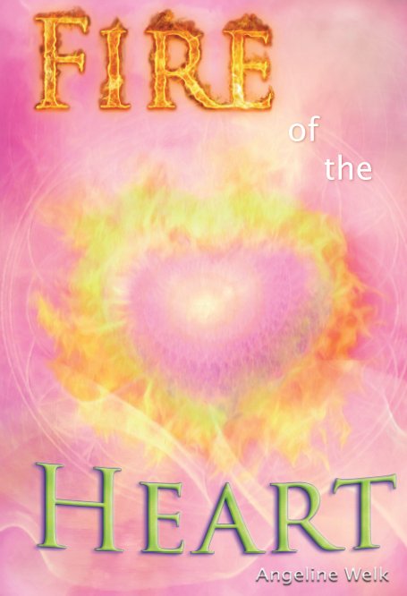 View Fire of the Heart by Angeline Welk