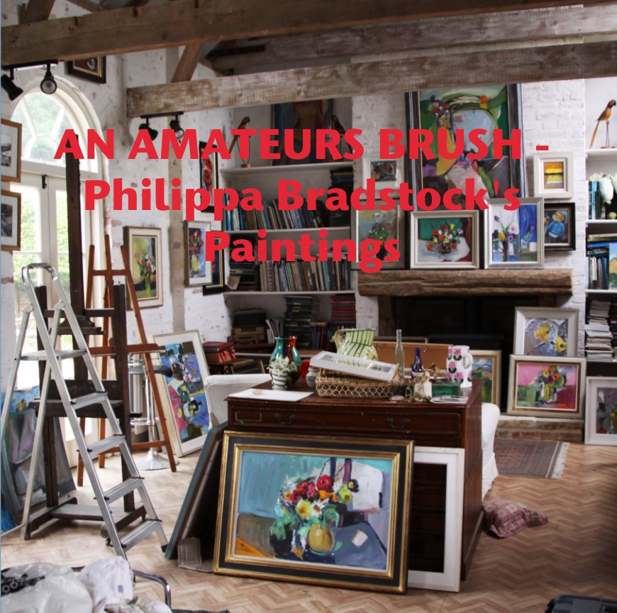 View AN AMATEURS BRUSH - Philippa Bradstock's Paintings by Esther Gumn LRPS