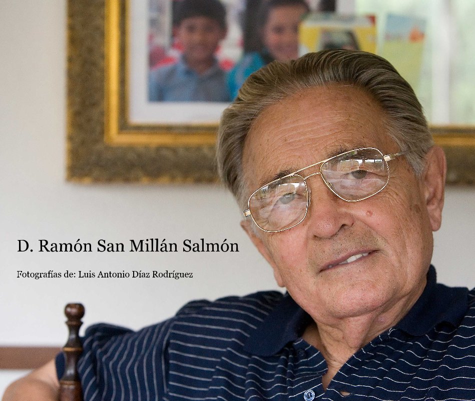 Ver D. Ramón San Millán Salmón por Fotografías de: Luis Antonio Díaz Rodríguez
