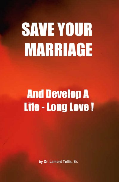 View SAVE YOUR MARRIAGE by Dr. Lamont Tellis, Sr.